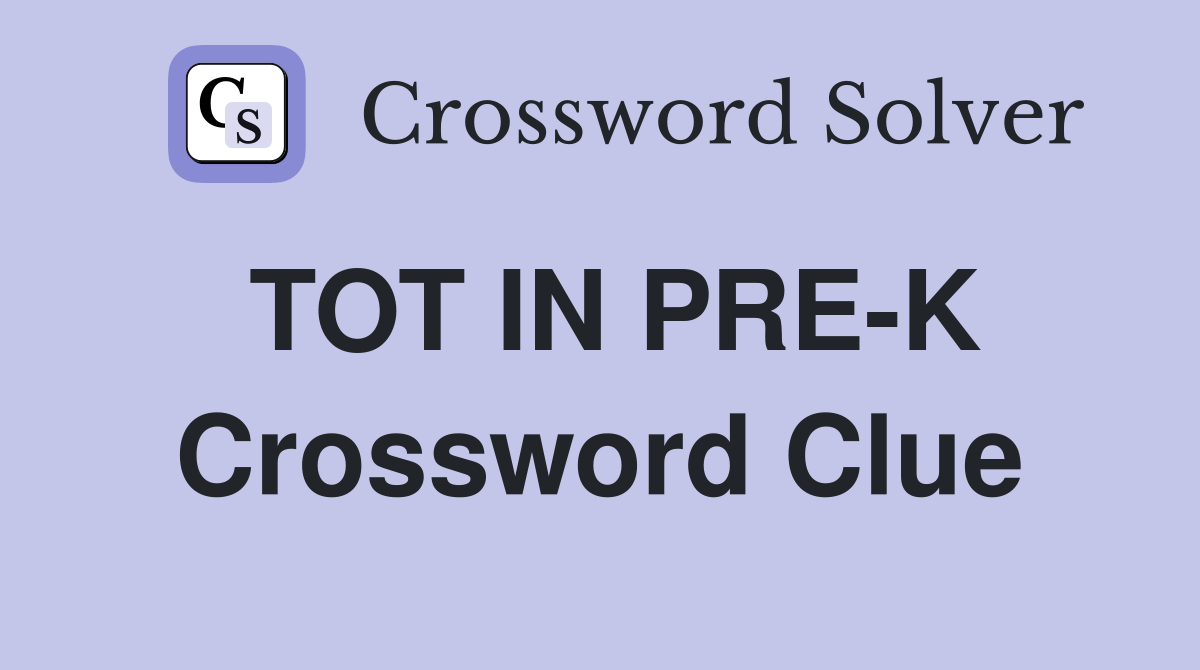 TOT IN PRE-K - Crossword Clue Answers - Crossword Solver